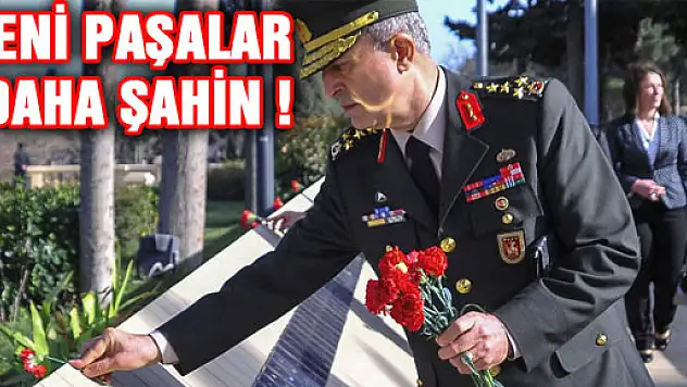 Yeni paşalar daha şahin!