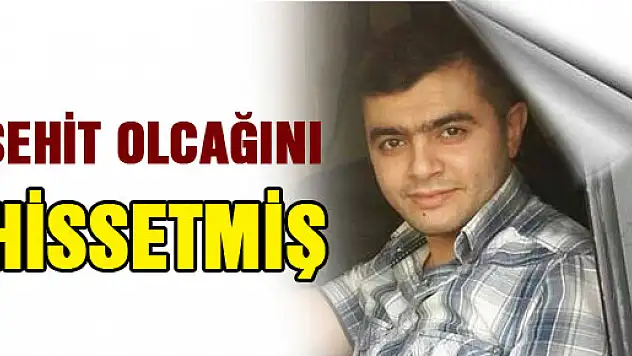 Polis memuru Muhammed Onur Demir şehit olacağını hissetmiş