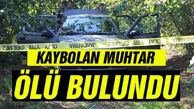 MAHALLE MUHTARI ÖLÜ BULUNDU