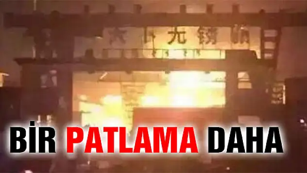 Çin'de bir büyük patlama daha