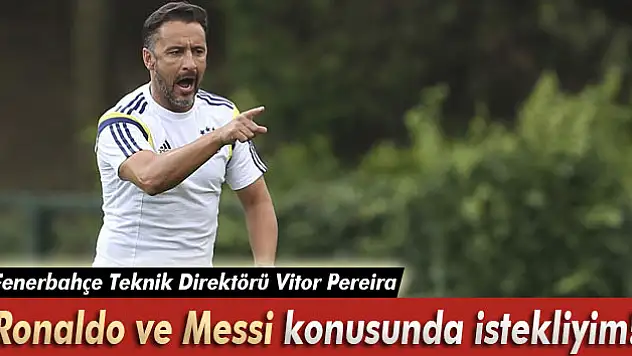 Pereira: 'Ronaldo ve Messi konusunda istekliyim!'