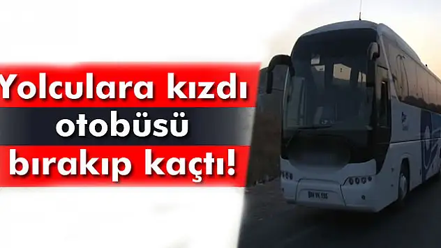 Yolcular tepki gösterince otobüsü otobanda bırakıp kaçtı