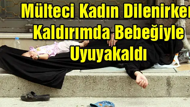 Mülteci Kadın Dilenirken Kaldırımda Bebeğiyle Uyuyakaldı