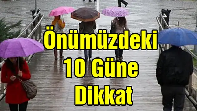 Önümüzdeki 10 Güne Dikkat!