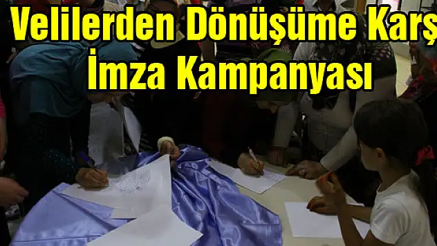 Velilerden Dönüşüme Karşı İmza Kampanyası