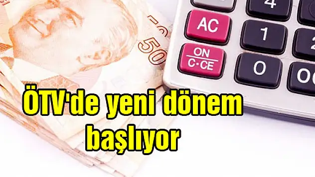 ÖTV'de yeni dönem başlıyor
