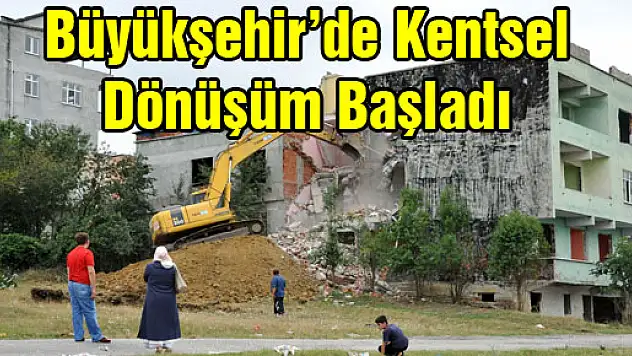 Büyükşehir'de Kentsel Dönüşüm Başladı