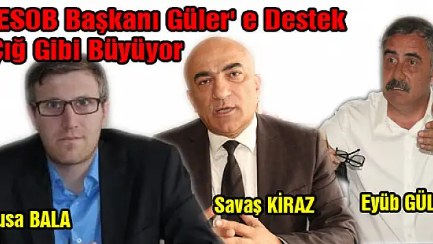 SESOB Başkanı Güler' e destek çığ gibi büyüyor