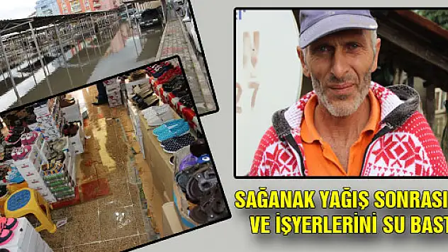 SAĞANAK YAĞIŞ SONRASI EV VE İŞYERLERİNİ SU BASTI