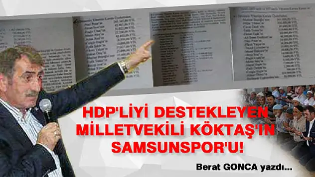 HDP'LİYİ DESTEKLEYEN MİLLETVEKİLİ KÖKTAŞ'IN SAMSUNSPOR'U!