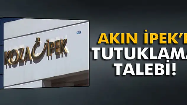 Akın İpek hakkında 'yokluğunda tutuklama' talebi