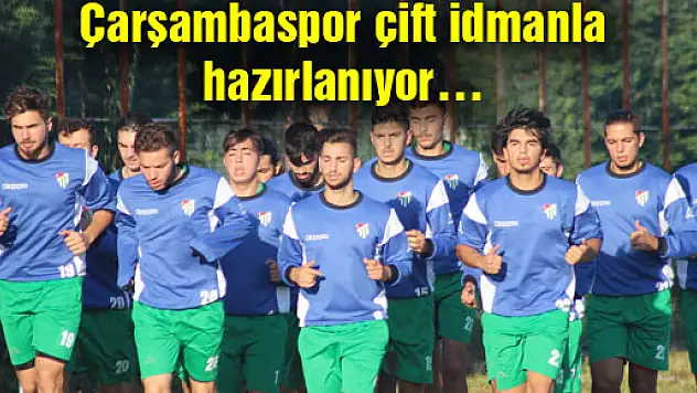 Çarşambaspor çift idmanla hazırlanıyor….