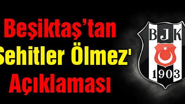 Beşiktaş'tan 'Şehitler Ölmez' açıklaması
