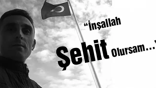  'İnşallah Şehit Olursam…'