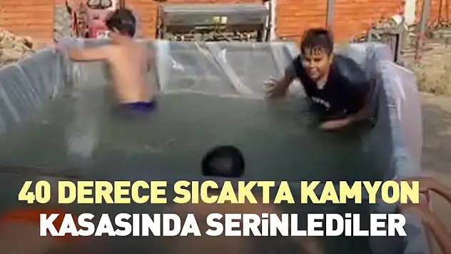 40 derece sıcakta kamyon kasasında serinlediler