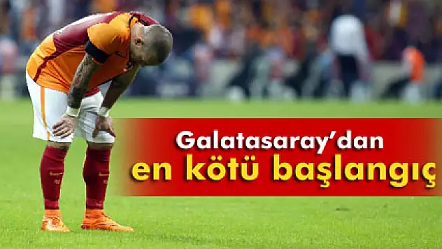 Galatasaray'dan en kötü başlangıç