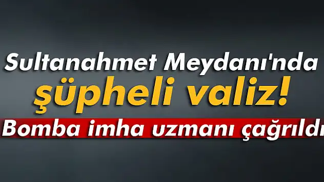 Sultanahmet Meydanı'nda şüpheli valiz alarmı