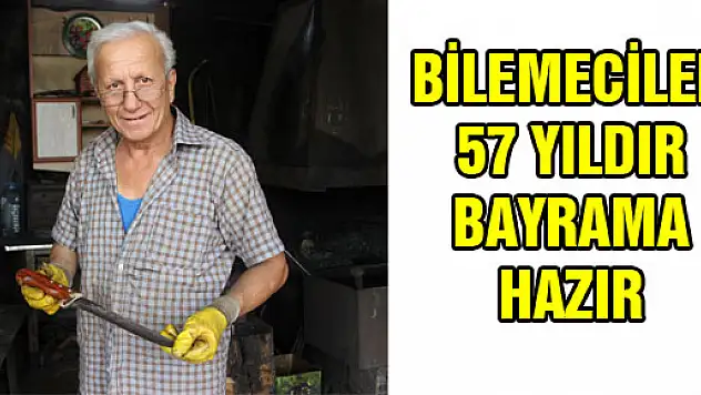 BİLEMECİLER 57 YILDIR BAYRAMA HAZIR