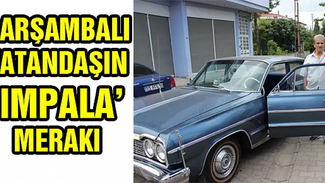 ÇARŞAMBALI VATANDAŞIN 'IMPALA' MERAKI