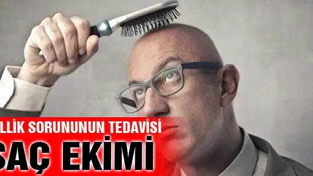 KELLİK SORUNUNUN TEDAVİSİ SAÇ EKİMİ 