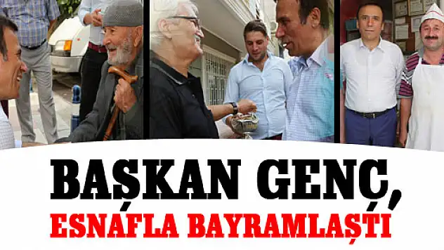 BAŞKAN GENÇ, ESNAFLA BAYRAMLAŞTI
