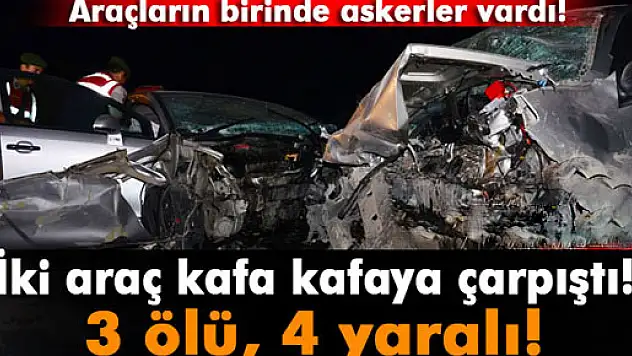 Askerlerin olduğu araç karşı yönden gelen araçla çarpıştı: 3 ölü, 4 yaralı!