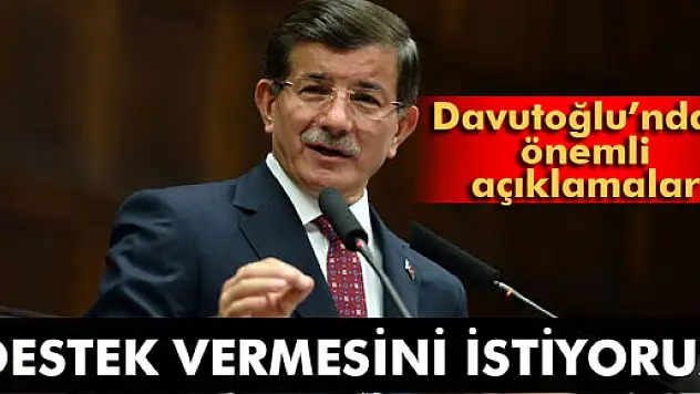 Davutoğlu: 'Destek vermesini istiyoruz'