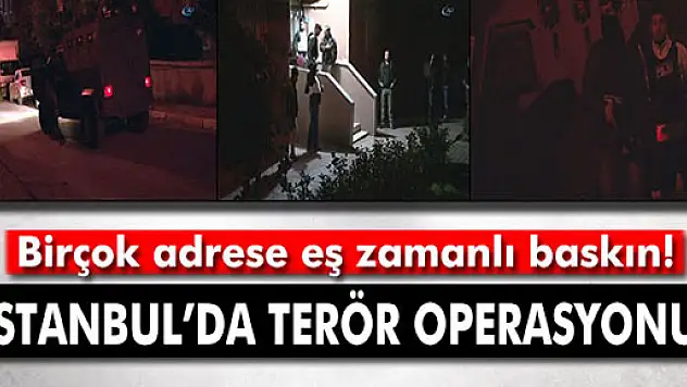 İstanbul'da terör operasyonu