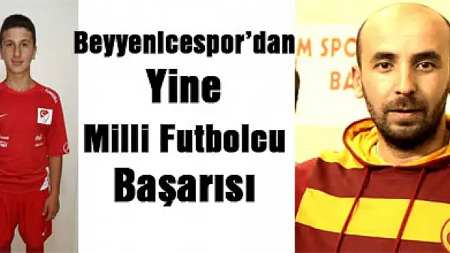 Beyyenicespor'dan yine Milli Futbolcu Başarısı