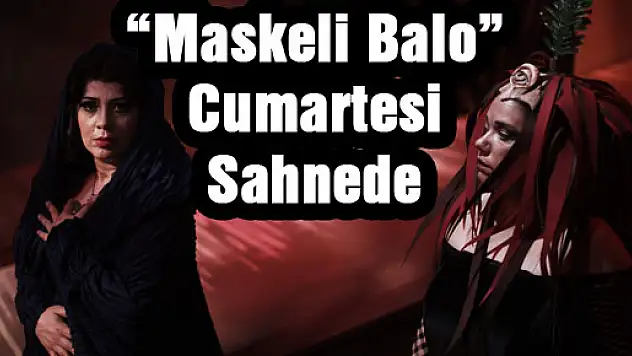 'Maskeli Balo' Cumartesi Sahnede