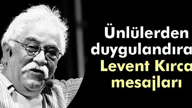 Ünlülerden Levent Kırca mesajları