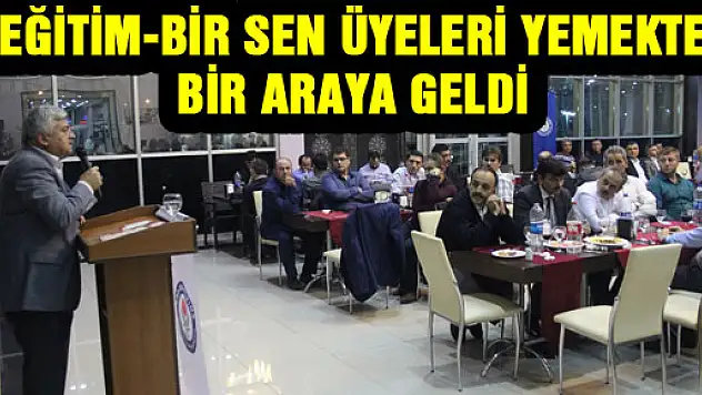 EĞİTİM-BİR SEN ÜYELERİ YEMEKTE BİR ARAYA GELDİ