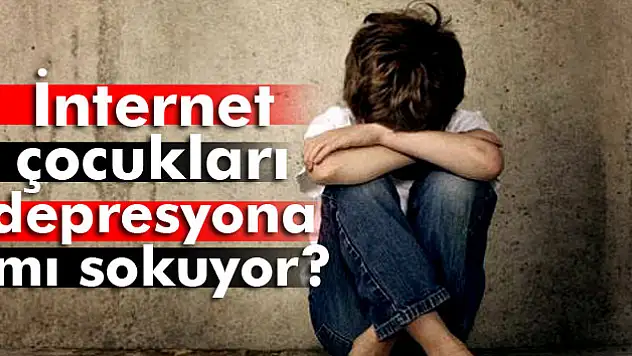 İnternet, çocukları depresyona sokuyor