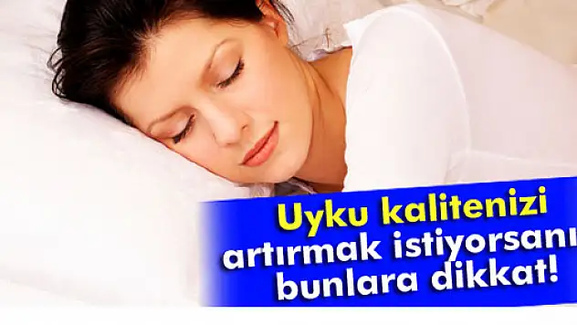 Uyku kalitesini artırmak için neler yapılmalıdır?