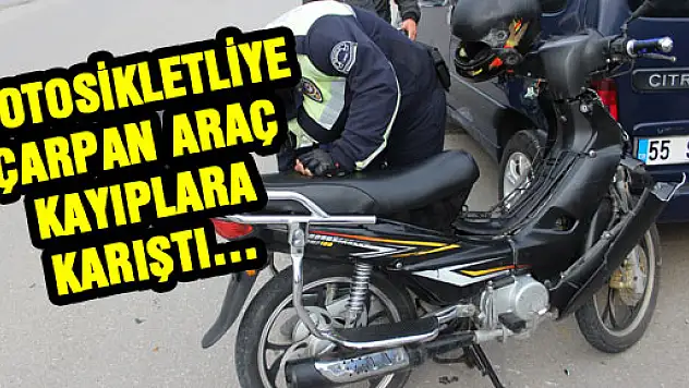 MOTOSİKLETLİYE ÇARPAN ARAÇ KAYIPLARA KARIŞTI…