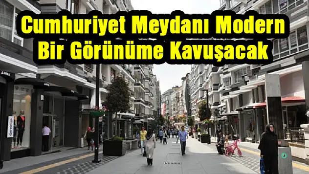 Cumhuriyet Meydanı Modern Bir Görünüme Kavuşacak