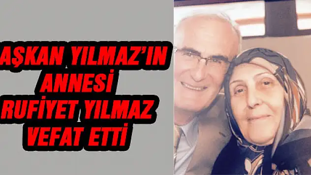 BAŞKAN YILMAZ'IN ANNESİ RUFİYET YILMAZ VEFAT ETTİ