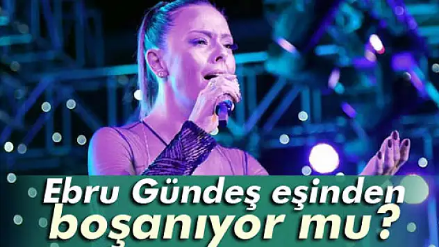 Ebru Gündeş ve Reza Zarrab boşanıyor mu?