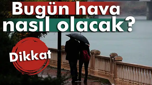 Bugün hava nasıl olacak?