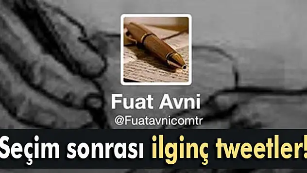 Seçimin ardından Fuat Avni'den ilginç tweetler!