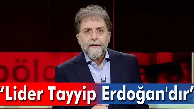 Ahmet Hakan: Lider Tayyip Erdoğan'dır