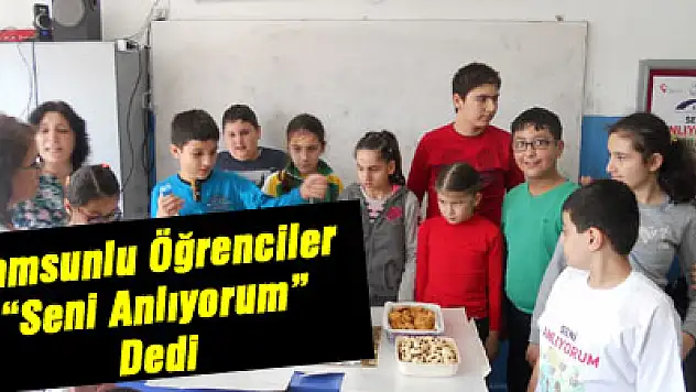 Samsunlu Öğrenciler 'Seni Anlıyorum' Dedi