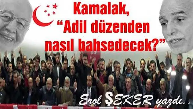Kamalak, 'Adil düzenden nasıl bahsedecek?'