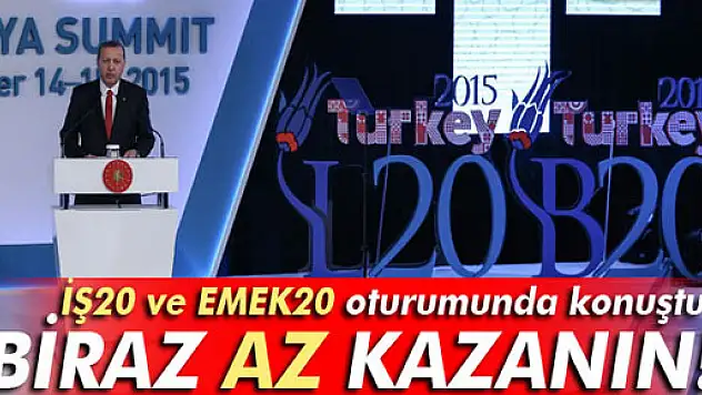 Erdoğan: 'Biraz az kazanın'