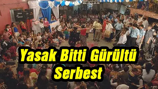 Yasak Bitti Gürültü Serbest