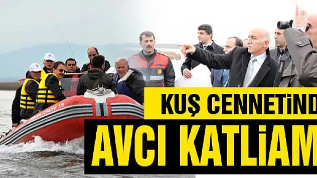 KUŞ CENNETİNDE AVCI KATLİAMI