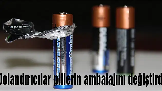 Dolandırıcılar pillerin ambalajını değiştirdi
