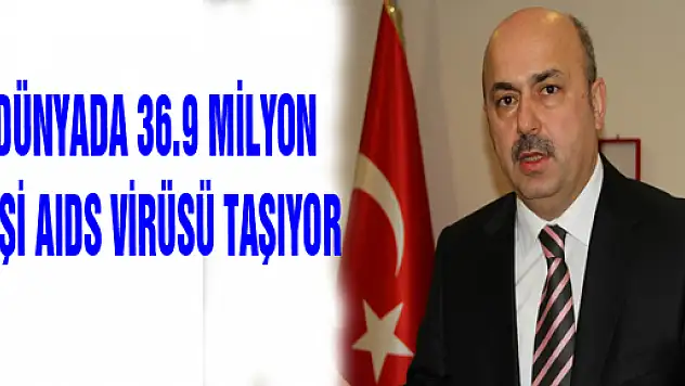 DÜNYADA 36.9 MİLYON KİŞİ AIDS VİRÜSÜ TAŞIYOR 