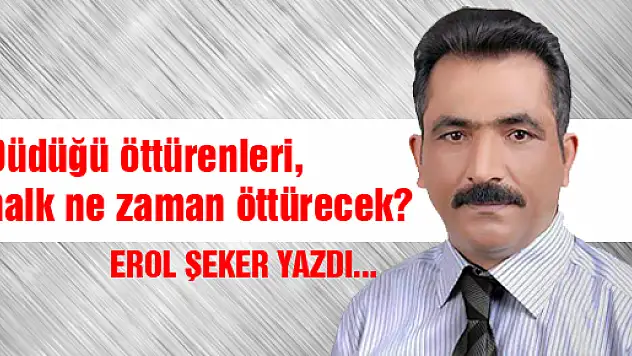 Düdüğü öttürenleri, halk ne zaman öttürecek?