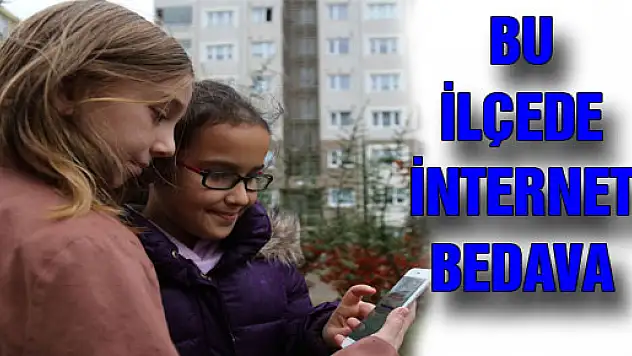  BU İLÇEDE İNTERNET BEDAVA 